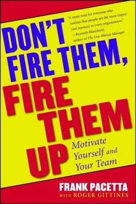 Don't Fire Them, Fire Them Up: Motywuj siebie i swój zespół - Don't Fire Them, Fire Them Up: Motivate Yourself and Your Team