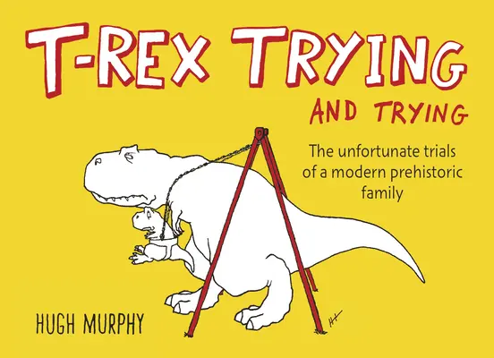 T-Rex Trying and Trying: Niefortunne próby współczesnej prehistorycznej rodziny - T-Rex Trying and Trying: The Unfortunate Trials of a Modern Prehistoric Family