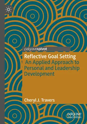 Refleksyjne wyznaczanie celów: Stosowane podejście do rozwoju osobistego i przywództwa - Reflective Goal Setting: An Applied Approach to Personal and Leadership Development