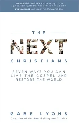 Następni chrześcijanie: Siedem sposobów na życie Ewangelią i odbudowę świata - The Next Christians: Seven Ways You Can Live the Gospel and Restore the World