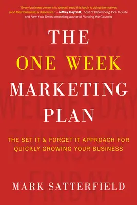 Tygodniowy plan marketingowy: Ustaw i zapomnij o podejściu do szybkiego rozwoju firmy - The One Week Marketing Plan: The Set It & Forget It Approach for Quickly Growing Your Business
