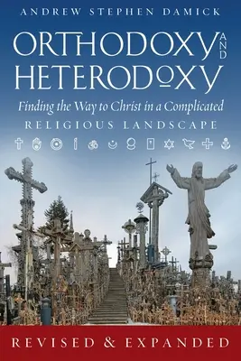 Ortodoksja i heterodoksja: Odnalezienie drogi do Chrystusa w skomplikowanym religijnym krajobrazie - Orthodoxy and Heterodoxy: Finding the Way to Christ in a Complicated Religious Landscape