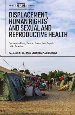 Wysiedlenia, prawa człowieka oraz zdrowie seksualne i reprodukcyjne: Konceptualizacja luk w ochronie płci w Ameryce Łacińskiej - Displacement, Human Rights and Sexual and Reproductive Health: Conceptualizing Gender Protection Gaps in Latin America