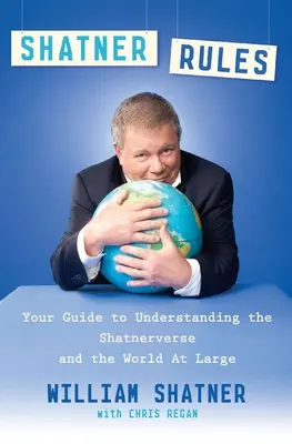 Zasady Shatnera: Twój przewodnik do zrozumienia Shatnerverse i całego świata - Shatner Rules: Your Guide to Understanding the Shatnerverse and the World at Large