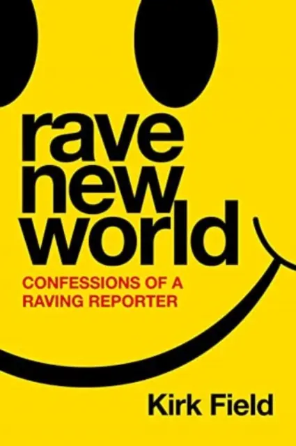 Rave New World - Wyznania szalejącego reportera - Rave New World - Confessions of a Raving Reporter