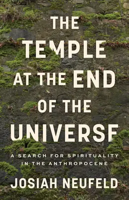 Świątynia na końcu wszechświata: Poszukiwanie duchowości w antropocenie - The Temple at the End of the Universe: A Search for Spirituality in the Anthropocene