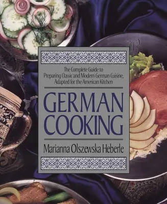 Kuchnia niemiecka: Kompletny przewodnik po przygotowywaniu klasycznej i nowoczesnej kuchni niemieckiej, dostosowany do kuchni amerykańskiej - German Cooking: The Complete Guide to Preparing Classic and Modern German Cuisine, Adapted for the American Kitchen