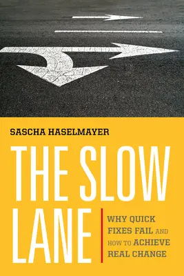 The Slow Lane: Dlaczego szybkie rozwiązania zawodzą i jak osiągnąć prawdziwą zmianę? - The Slow Lane: Why Quick Fixes Fail and How to Achieve Real Change