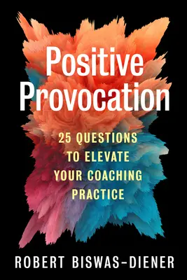 Pozytywna prowokacja: 25 pytań, które podniosą Twoją praktykę coachingową - Positive Provocation: 25 Questions to Elevate Your Coaching Practice