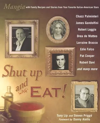 Zamknij się i jedz! - Mangia z historiami i przepisami ulubionych włosko-amerykańskich gwiazd - Shut Up and Eat! - Mangia with the Stories and Recipes from Your Favorite Italian-American Stars