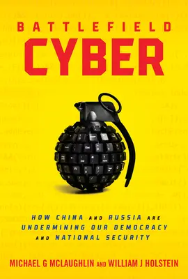 Cyberpole bitwy: Jak Chiny i Rosja podkopują naszą demokrację i bezpieczeństwo narodowe - Battlefield Cyber: How China and Russia Are Undermining Our Democracy and National Security