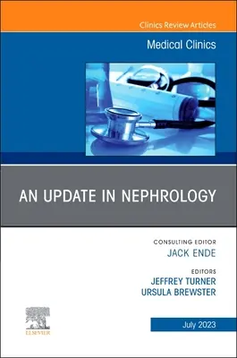 An Update in Nephrology, wydanie Medical Clinics of North America: Tom 107-4 - An Update in Nephrology, an Issue of Medical Clinics of North America: Volume 107-4