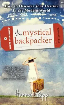 The Mystical Backpacker: Jak odkryć swoje przeznaczenie we współczesnym świecie - The Mystical Backpacker: How to Discover Your Destiny in the Modern World