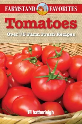 Pomidory: Ponad 75 świeżych przepisów - Tomatoes: Over 75 Farm Fresh Recipes