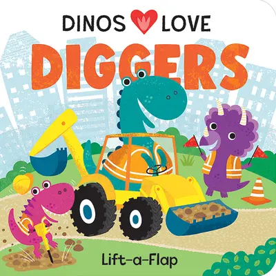 Dinozaury kochają koparki: Konstrukcja podnieś i klapnij - Dinos Love Diggers: Construction Lift-A-Flap