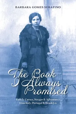 Książka, którą zawsze obiecywałem: Rodzinne przekleństwa, Stregas i przygody z Włoch, Portugalii i Brooklynu - The Book I Always Promised: Family Curses, Stregas & Adventures from Italy, Portugal & Brooklyn