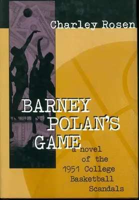 Barney Polan's Game: Powieść o skandalach w koszykówce uniwersyteckiej z 1951 roku - Barney Polan's Game: A Novel of the 1951 College Basketball Scandals