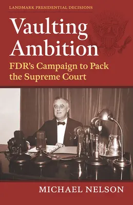 Sklepienie ambicji: Kampania Fdr na rzecz obsadzenia Sądu Najwyższego - Vaulting Ambition: Fdr's Campaign to Pack the Supreme Court