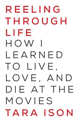 Reeling Through Life: Jak nauczyłem się żyć, kochać i umierać w kinie - Reeling Through Life: How I Learned to Live, Love and Die at the Movies