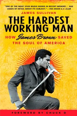 Najciężej pracujący człowiek: Jak James Brown uratował duszę Ameryki - The Hardest Working Man: How James Brown Saved the Soul of America