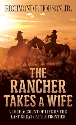 Ranczer bierze żonę: Prawdziwy opis życia na ostatniej wielkiej granicy bydła - The Rancher Takes a Wife: A True Account of Life on the Last Great Cattle Frontier