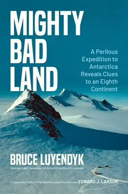 Mighty Bad Land: Niebezpieczna wyprawa na Antarktydę ujawnia wskazówki dotyczące ósmego kontynentu - Mighty Bad Land: A Perilous Expedition to Antarctica Reveals Clues to an Eighth Continent