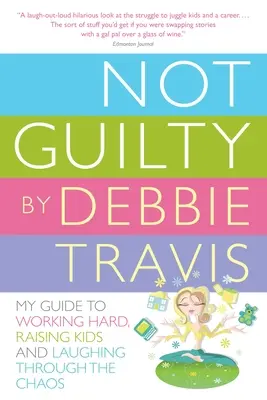 Niewinny: Mój przewodnik po ciężkiej pracy, wychowywaniu dzieci i śmianiu się z chaosu - Not Guilty: My Guide to Working Hard, Raising Kids and Laughing Through the Chaos