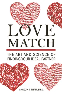 Love Match: Sztuka i nauka znajdowania idealnego partnera - Love Match: The Art and Science of Finding Your Ideal Partner