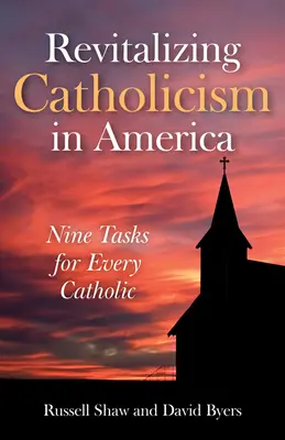 Rewitalizacja katolicyzmu w Ameryce: Dziewięć zadań dla każdego katolika - Revitalizing Catholicism in America: Nine Tasks for Every Catholic