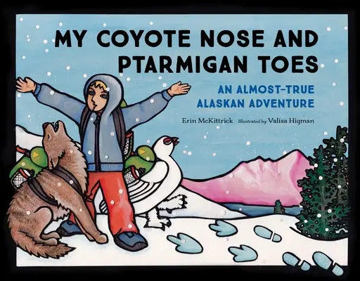 My Coyote Nose and Ptarmigan Toes: Prawie prawdziwa przygoda na Alasce - My Coyote Nose and Ptarmigan Toes: An Almost-True Alaskan Adventure