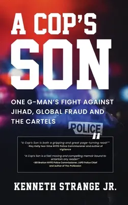 Syn gliniarza: Walka jednego G-Mana z dżihadem, globalnym oszustwem i kartelami - A Cop's Son: One G-Man's Fight Against Jihad, Global Fraud And The Cartels