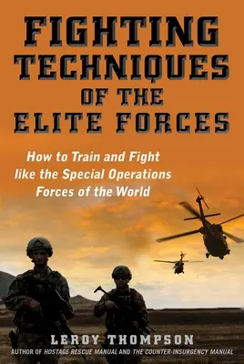 Techniki walki sił elitarnych: Jak trenować i walczyć jak światowe siły specjalne - Fighting Techniques of the Elite Forces: How to Train and Fight Like the Special Operations Forces of the World