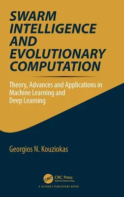 Inteligencja roju i obliczenia ewolucyjne: Teoria, postępy i zastosowania w uczeniu maszynowym i uczeniu głębokim - Swarm Intelligence and Evolutionary Computation: Theory, Advances and Applications in Machine Learning and Deep Learning