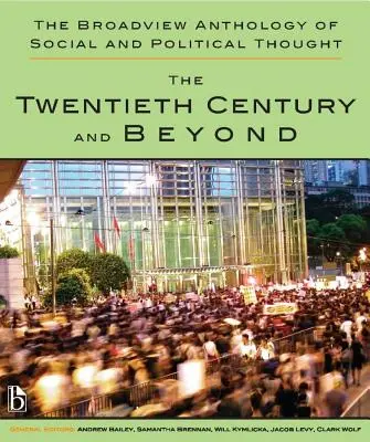 The Broadview Anthology of Social and Political Thought - Volume 2: The Twentieth Century and Beyond