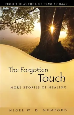 Zapomniany dotyk: Więcej historii uzdrowienia - The Forgotten Touch: More Stories of Healing