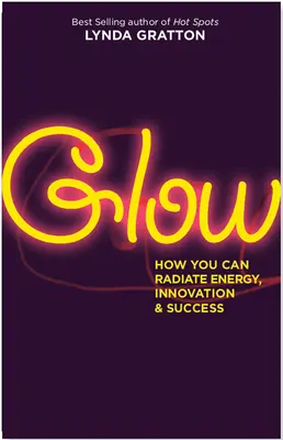 Blask: Jak promieniować energią, innowacyjnością i sukcesem - Glow: How You Can Radiate Energy, Innovation, and Success