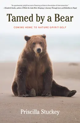 Oswojony przez niedźwiedzia: powrót do natury-ducha-siebie - Tamed By a Bear: Coming Home to Nature-Spirit-Self