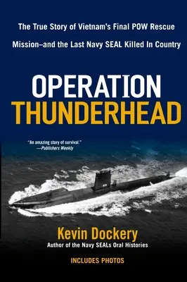 Operacja Thunderhead: Prawdziwa historia ostatniej misji ratowania jeńców wojennych w Wietnamie - i ostatniego Navy Seal Kil Led w kraju - Operation Thunderhead: The True Story of Vietnam's Final POW Rescue Mission--And the Last Navy Seal Kil Led in Country