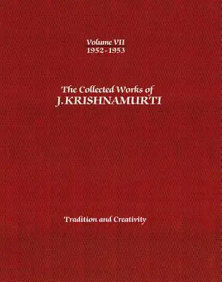 Dzieła zebrane J. Krishnamurtiego, tom VII: 1952-1953: Tradycja i kreatywność - The Collected Works of J. Krishnamurti, Volume VII: 1952-1953: Tradition and Creativity