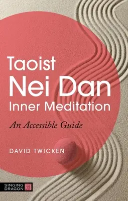 Taoistyczna Medytacja Wewnętrzna Nei Dan: Przystępny przewodnik - Taoist Nei Dan Inner Meditation: An Accessible Guide