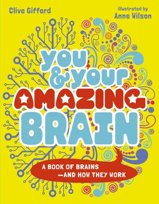 Ty i Twój niesamowity mózg: Księga mózgów i ich działania - You & Your Amazing Brain: A Book of Brains and How They Work