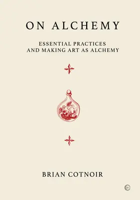 O alchemii: podstawowe praktyki i tworzenie sztuki jako alchemii - On Alchemy: Essential Practices and Making Art as Alchemy