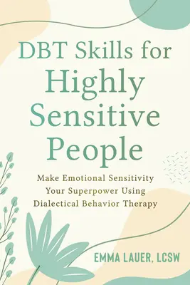Dbt Skills for Highly Sensitive People: Uczyń wrażliwość emocjonalną swoją supermocą dzięki dialektycznej terapii behawioralnej - Dbt Skills for Highly Sensitive People: Make Emotional Sensitivity Your Superpower Using Dialectical Behavior Therapy