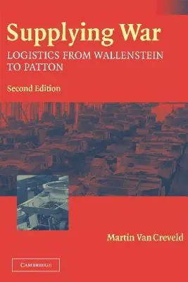 Zaopatrywanie wojny: logistyka od Wallensteina do Pattona - Supplying War: Logistics from Wallenstein to Patton