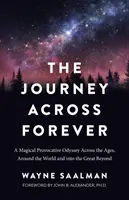 The Journey Across Forever: Magiczna prowokacyjna odyseja przez wieki, dookoła świata i w zaświaty - The Journey Across Forever: A Magical Provocative Odyssey Across the Ages, Around the World & Into the Great Beyond