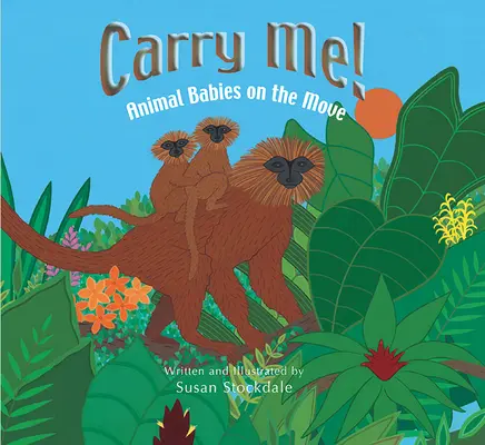 Noś mnie! Zwierzęce dzieci w ruchu - Carry Me!: Animal Babies on the Move