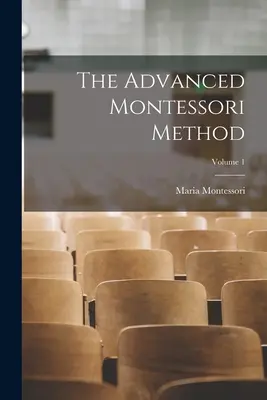 Zaawansowana metoda Montessori; tom 1 - The Advanced Montessori Method; Volume 1