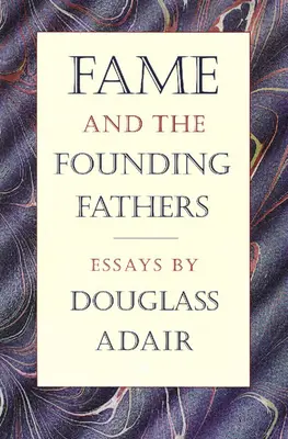 Sława i Ojcowie Założyciele: Eseje Douglassa Adaira - Fame and the Founding Fathers: Essays by Douglass Adair