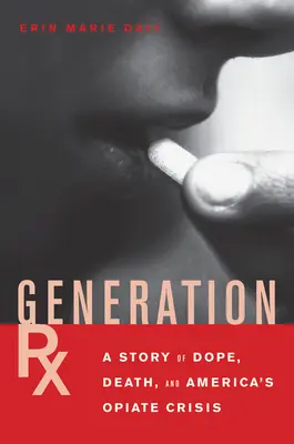 Generation Rx: Historia narkotyków, śmierci i amerykańskiego kryzysu opiatowego - Generation Rx: A Story of Dope, Death and America's Opiate Crisis