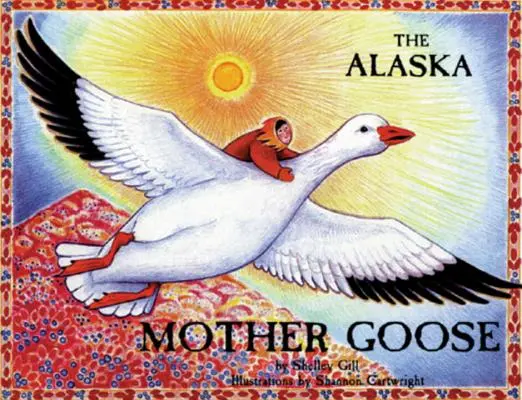 The Alaska Mother Goose: I inne rymowanki z północnego kraju - The Alaska Mother Goose: And Other North Country Nursery Rhymes